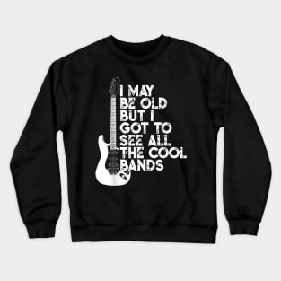 I May Be Old But I Got To See All The Cool Bands Concert Crewneck Sweatshirt